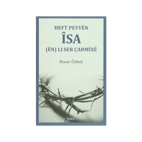 Heft Peyven İsa en Li Ser Çarmixe - İhsan Özbek