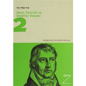 HEGEL ESTETİĞİ VE EDEBIYAT KURAMI 2 - ONUR BILGE KULA