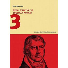 HEGEL ESTETİĞİ VE EDEBIYAT KURAMI 3 - ONUR BILGE KULA