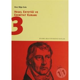 HEGEL ESTETİĞİ VE EDEBIYAT KURAMI 3 - ONUR BILGE KULA