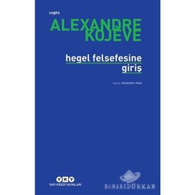 HEGEL FELSEFESINE GİRİŞ - ALEXANDRE KOJEVE