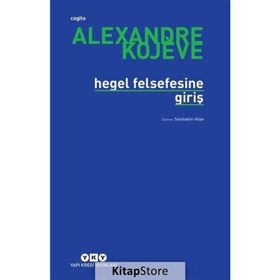 HEGEL FELSEFESINE GİRİŞ - ALEXANDRE KOJEVE