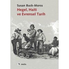 Hegel, Haiti ve Evrensel Tarih - Susan Buck-Morss