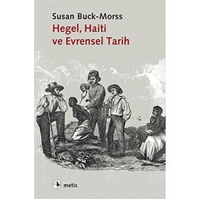 Hegel, Haiti ve Evrensel Tarih - Susan Buck-Morss