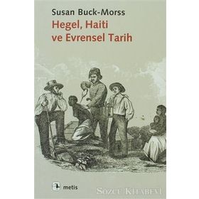 Hegel, Haiti ve Evrensel Tarih - Susan Buck-Morss