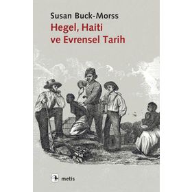 Hegel, Haiti ve Evrensel Tarih - Susan Buck-Morss