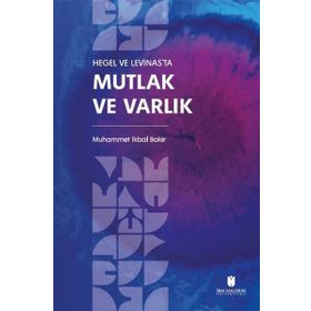 Hegel ve Levinas'ta Mutlak ve Varlık Muhammet İkbal Bakır