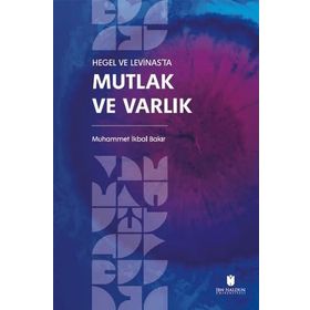 Hegel ve Levinas'ta Mutlak ve Varlık Muhammet İkbal Bakır