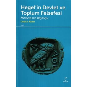 Hegel’in Devlet ve Toplum Felsefesi - Celal A. Kanat