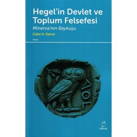 Hegel’in Devlet ve Toplum Felsefesi - Celal A. Kanat
