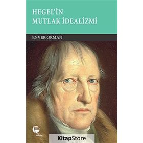 Hegel’in Mutlak İdealizmi - Enver Orman