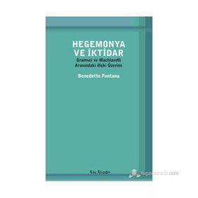 HEGEMONYA VE İKTIDAR GRAMSCI VE MACHIAVELLI ARASINDAKI ILIŞKI ÜZERINE - BENEDETTO FONTANA