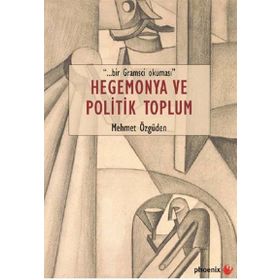 Hegemonya ve Politik Toplum - Mehmet Özgüden