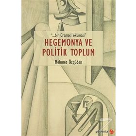 Hegemonya ve Politik Toplum - Mehmet Özgüden