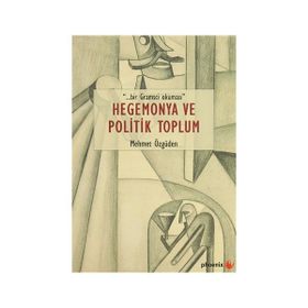 Hegemonya ve Politik Toplum - Mehmet Özgüden