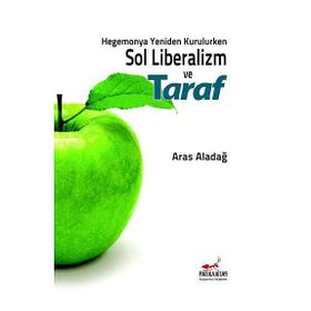HEGEMONYA YENIDEN KURULURKEN SOL LIBERALIZM VE TARAF - ARAS ALADAĞ