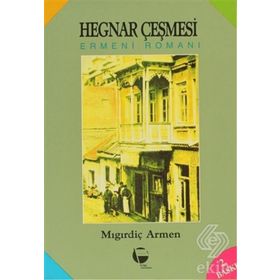 Hegnar Çeşmesi Ermeni Romanı - Mıgırdiç Armen