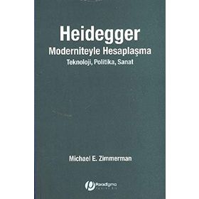 HEIDEGGER MODERNITEYLE HESAPLAŞMA TEKNOLOJI- POLITIKA- SANAT - MICHAEL E. ZIMMERMAN