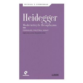 HEIDEGGER MODERNITEYLE HESAPLAŞMA TEKNOLOJI- POLITIKA- SANAT - MICHAEL E. ZIMMERMAN