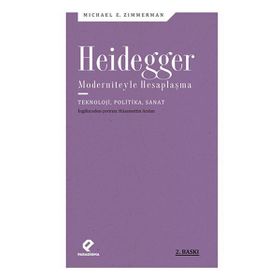 HEIDEGGER MODERNITEYLE HESAPLAŞMA TEKNOLOJI- POLITIKA- SANAT - MICHAEL E. ZIMMERMAN