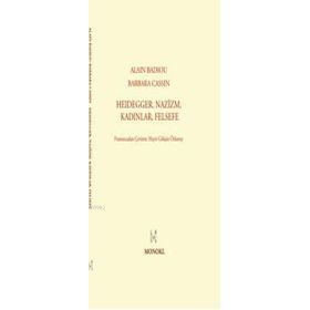 HEIDEGGER NAZIZM, KADINLAR, FELSEFE - ALAIN BADIOU