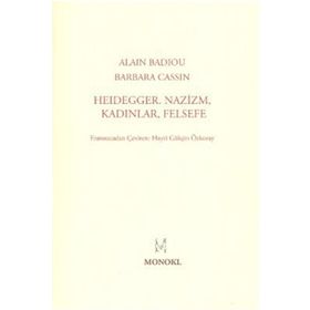HEIDEGGER NAZIZM, KADINLAR, FELSEFE - ALAIN BADIOU