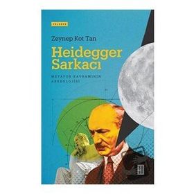 Heidegger Sarkacı Zeynep Kot Tan