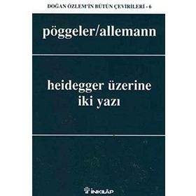 HEIDEGGER ÜZERINE İKI YAZI - O. POGGELER, BEDA ALLEMANN