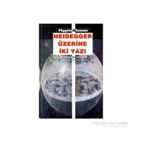 HEIDEGGER ÜZERINE İKI YAZI - O. POGGELER, BEDA ALLEMANN