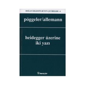 HEIDEGGER ÜZERINE İKI YAZI - O. POGGELER, BEDA ALLEMANN
