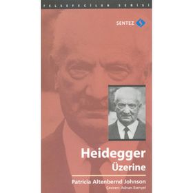 HEIDEGGER ÜZERINE - PATRICIA ALTENBERND JOHNSON