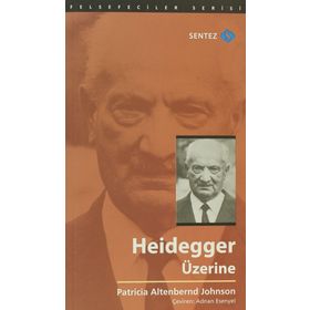 HEIDEGGER ÜZERINE - PATRICIA ALTENBERND JOHNSON
