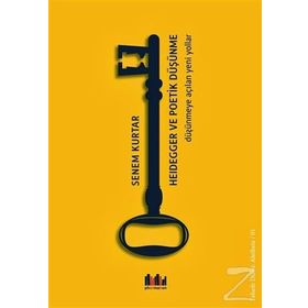 Heidegger ve Poetik Düşünme - Senem Kurtar