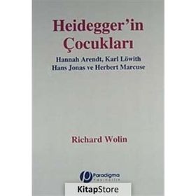 HEIDEGGER'IN ÇOCUKLARI HANNAH ARENDT, KARL LÖWITH, HANS JONAS, HERBERT MARCUSE - GENEL