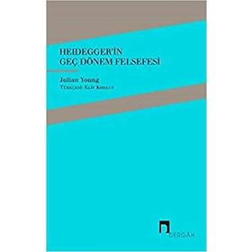 Heidegger'in Geç Dönem Felsefesi - Julian Young
