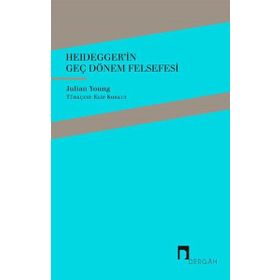 Heidegger'in Geç Dönem Felsefesi - Julian Young