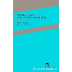 Heidegger'in Geç Dönem Felsefesi - Julian Young