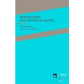 Heidegger'in Geç Dönem Felsefesi - Julian Young