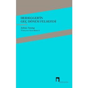 Heidegger'in Geç Dönem Felsefesi - Julian Young