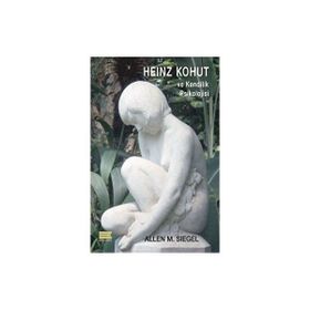 Heinz Kohut ve Kendilik Psikolojisi Allen M. Siegel