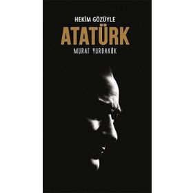 Hekim Gözüyle Atatürk - Murat Yurdakök