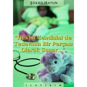 HEKIM KENDISINI DE TEDAVININ BIR PARÇASI OLARAK SUNAR - ŞÜKRÜ HATUN