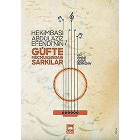 Hekimbaşı Abdülaziz Efendinin Güfte Mecmuasındaki Şarkılar - Emine Anar Berksan