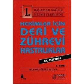 Hekimler İçin Deri ve Zührevi Hastalıklar El Kitabı: 1. Basamak Sağlık Hizmetlerinde - Türkan Saylan