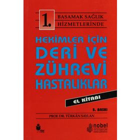 Hekimler İçin Deri ve Zührevi Hastalıklar El Kitabı: 1. Basamak Sağlık Hizmetlerinde - Türkan Saylan