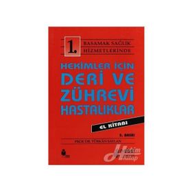 Hekimler İçin Deri ve Zührevi Hastalıklar El Kitabı: 1. Basamak Sağlık Hizmetlerinde - Türkan Saylan