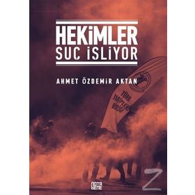 Hekimler Suç İşliyor - Ahmet Özdemir Aktan