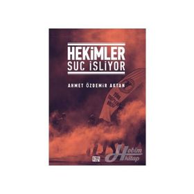 Hekimler Suç İşliyor - Ahmet Özdemir Aktan