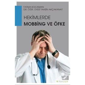 Hekimlerde Mobbing ve Öfke - Tahsin Akçakanat