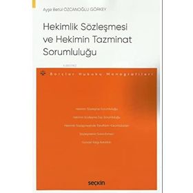 Hekimlik Sözleşmesi ve Hekimin Tazminat Sorumluluğu Ayşe Betül Özcanoğlu Görkey